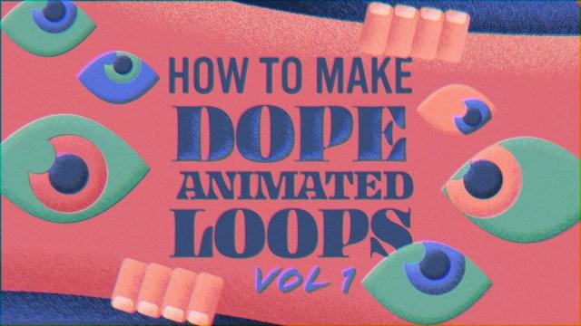 How to Make Dope Animated Loops Vol 1 (Skillshare)