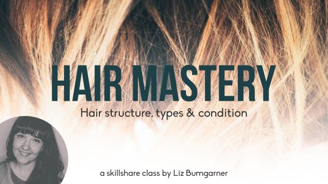 Hair Mastery. All about hair structure, types and condition. (Skillshare)