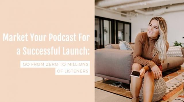 Market Your Podcast For a Successful Launch: Go From Zero To Millions of Listeners (Skillshare)