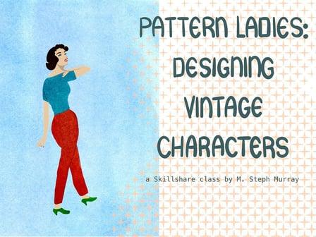 Pattern Ladies: Designing Vintage Characters (Skillshare)