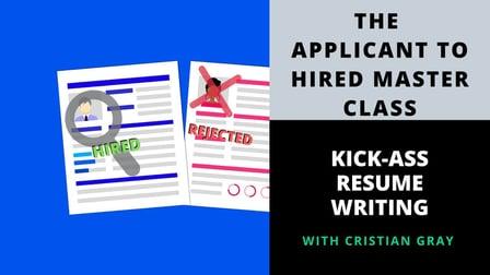 Kick-Ass Resume Writing: The Applicant To Hired Masterclass (Skillshare)