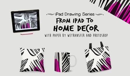 From iPad to Home Decor - with Paper by WeTransfer and Photoshop (Skillshare)