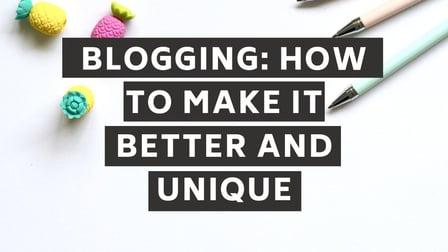 Blogging: How to make it Better and Unique (Skillshare)