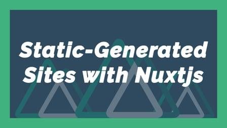 Static-Generated Sites with Nuxt JS (FREE) (Skillshare)