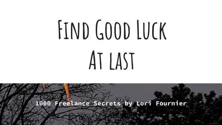 Find Good Luck at Last: 1000 Freelance Secrets (Skillshare)