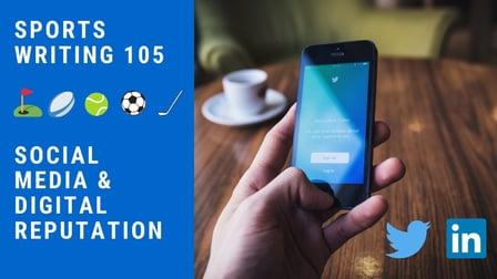 Sports Writing 105 | Social media & Digital reputation (Skillshare)