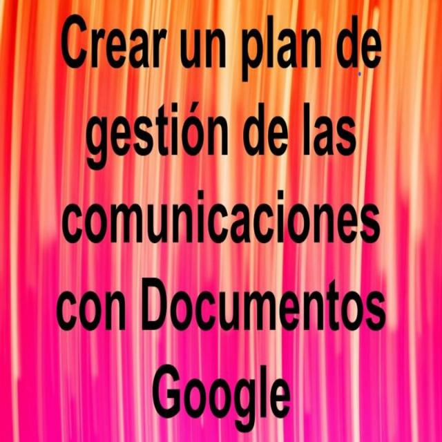 Crear un plan de gestion de comunicaciones con Docs Google (Coursera)