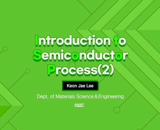 Introduction to Semiconductor Process 2 (Coursera)