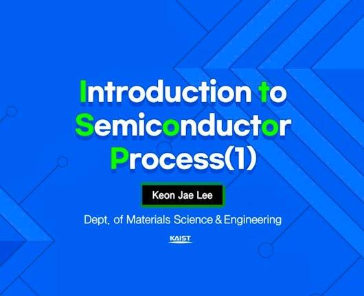 Introduction to Semiconductor Process 1 (Coursera)