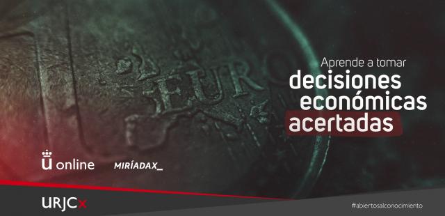 Aprende a tomar decisiones económicas acertadas (Miríada X)